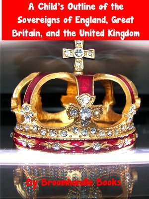 cover image of A Child's Outline of the Sovereigns of England, Great Britain, and the United Kingdom